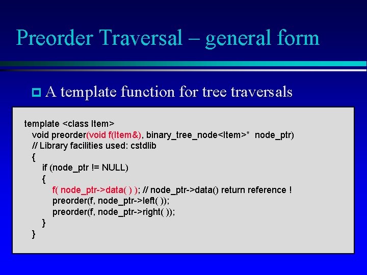 Preorder Traversal – general form p A template function for tree traversals template <class