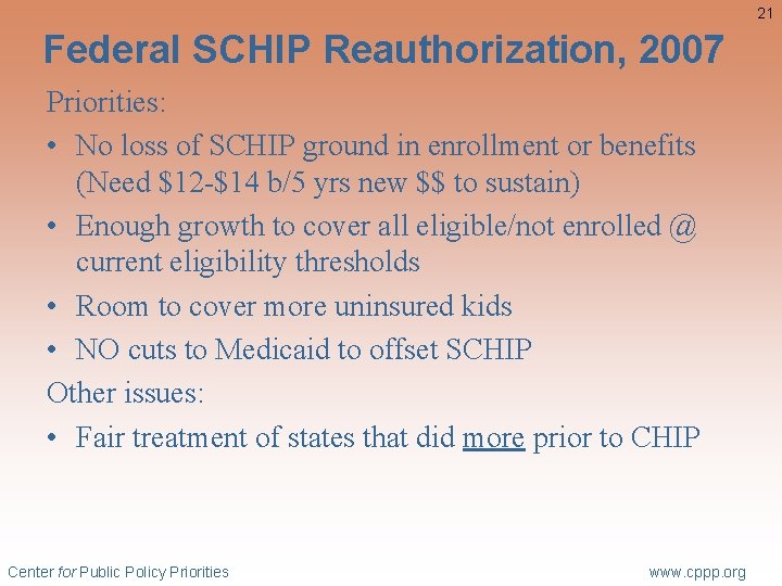 21 Federal SCHIP Reauthorization, 2007 Priorities: • No loss of SCHIP ground in enrollment