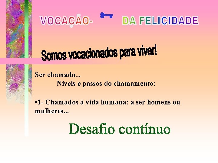  Ser chamado. . . Níveis e passos do chamamento: • 1 - Chamados