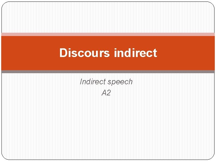 Discours indirect Indirect speech A 2 