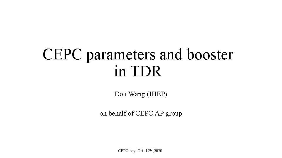 CEPC parameters and booster in TDR Dou Wang (IHEP) on behalf of CEPC AP