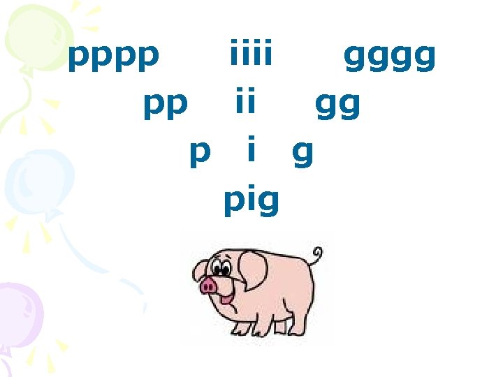 pppp iiii gggg pp ii gg p i g pig 