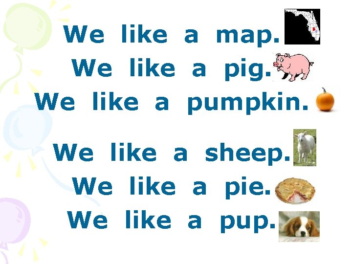 We like a map. We like a pig. We like a pumpkin. We like