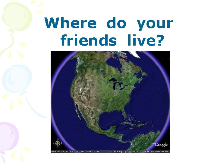 Where do your friends live? 