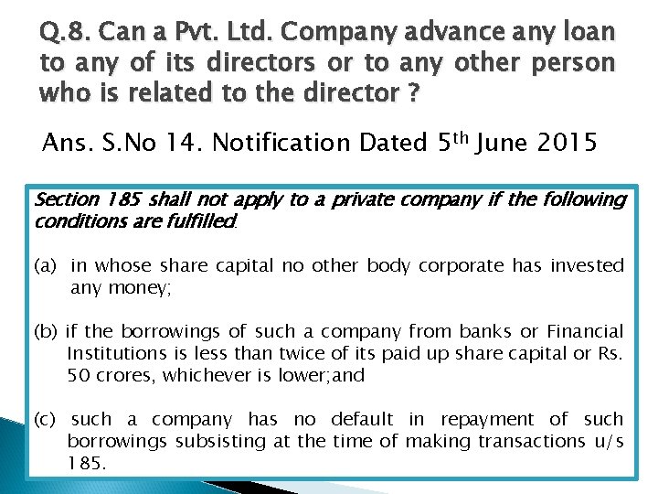 Q. 8. Can a Pvt. Ltd. Company advance any loan to any of its