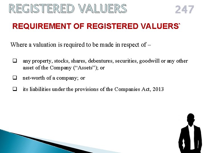 REGISTERED VALUERS 247 REQUIREMENT OF REGISTERED VALUERS` Where a valuation is required to be