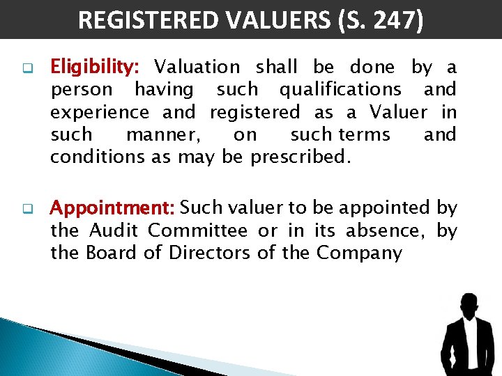 REGISTERED VALUERS (S. 247) q q Eligibility: Valuation shall be done by a person