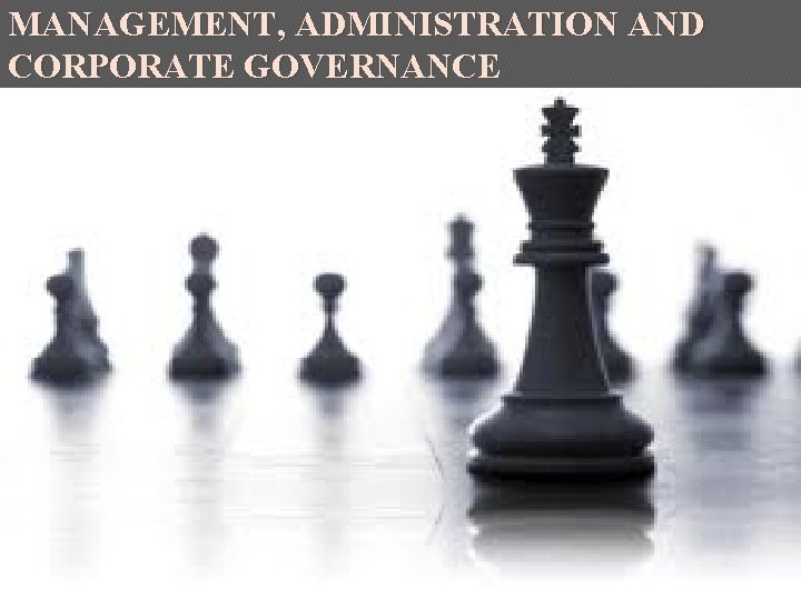 MANAGEMENT, ADMINISTRATION AND CORPORATE GOVERNANCE 