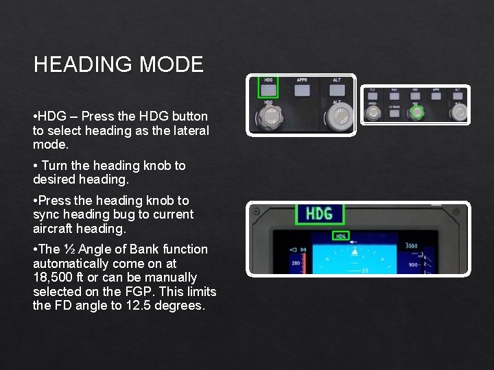 HEADING MODE • HDG – Press the HDG button to select heading as the