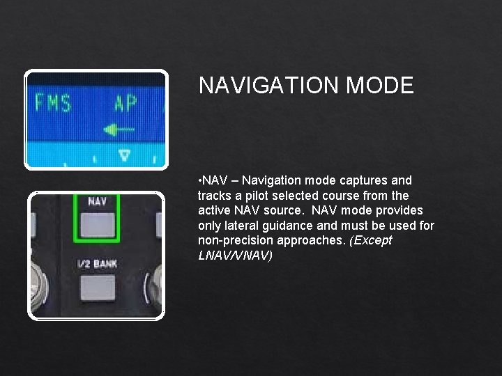 NAVIGATION MODE • NAV – Navigation mode captures and tracks a pilot selected course