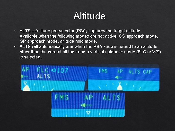 Altitude • ALTS – Altitude pre-selector (PSA) captures the target altitude. Available when the