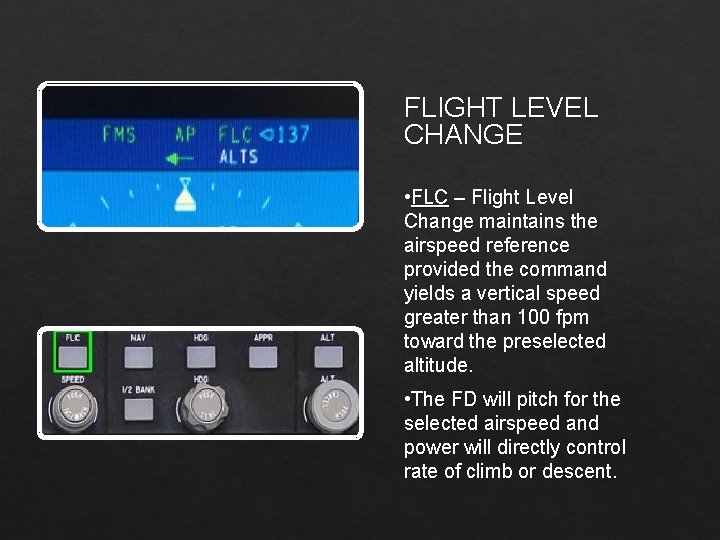 FLIGHT LEVEL CHANGE • FLC – Flight Level Change maintains the airspeed reference provided