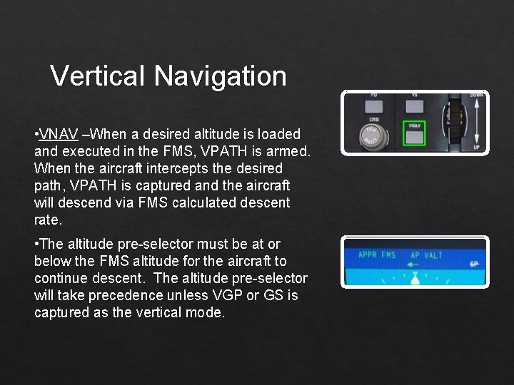 Vertical Navigation • VNAV –When a desired altitude is loaded and executed in the