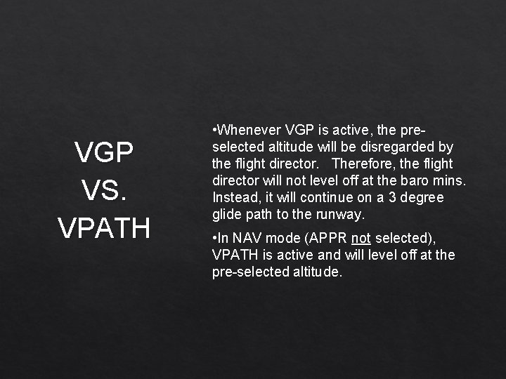 VGP VS. VPATH • Whenever VGP is active, the preselected altitude will be disregarded