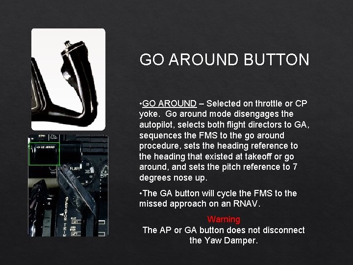 GO AROUND BUTTON • GO AROUND – Selected on throttle or CP yoke. Go