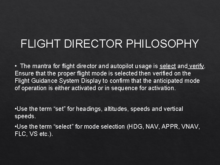 FLIGHT DIRECTOR PHILOSOPHY • The mantra for flight director and autopilot usage is select