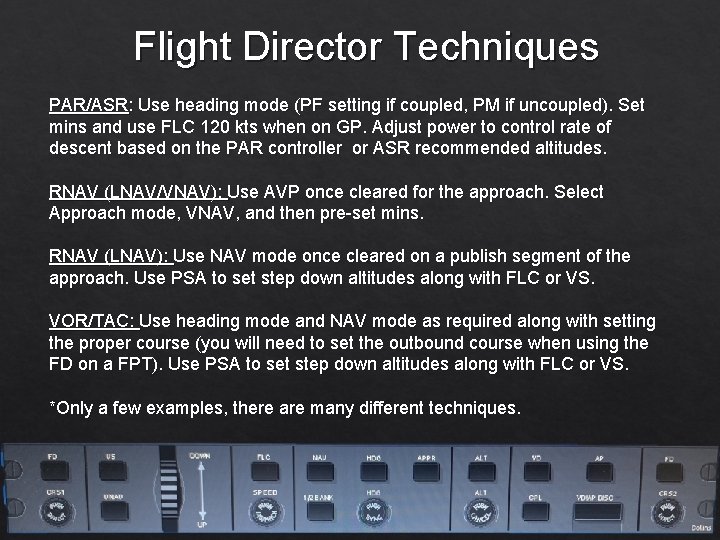 Flight Director Techniques PAR/ASR: Use heading mode (PF setting if coupled, PM if uncoupled).