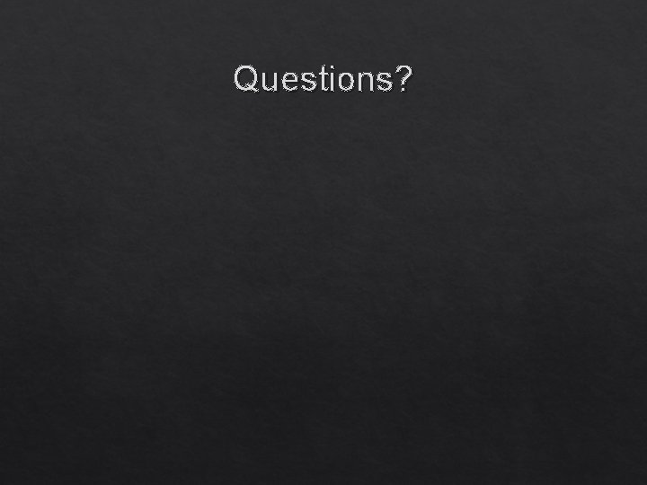 Questions? 