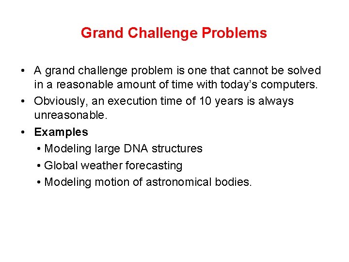 Grand Challenge Problems • A grand challenge problem is one that cannot be solved
