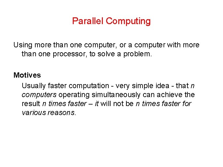 Parallel Computing Using more than one computer, or a computer with more than one