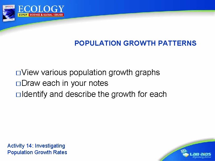 POPULATION GROWTH PATTERNS � View various population growth graphs � Draw each in your
