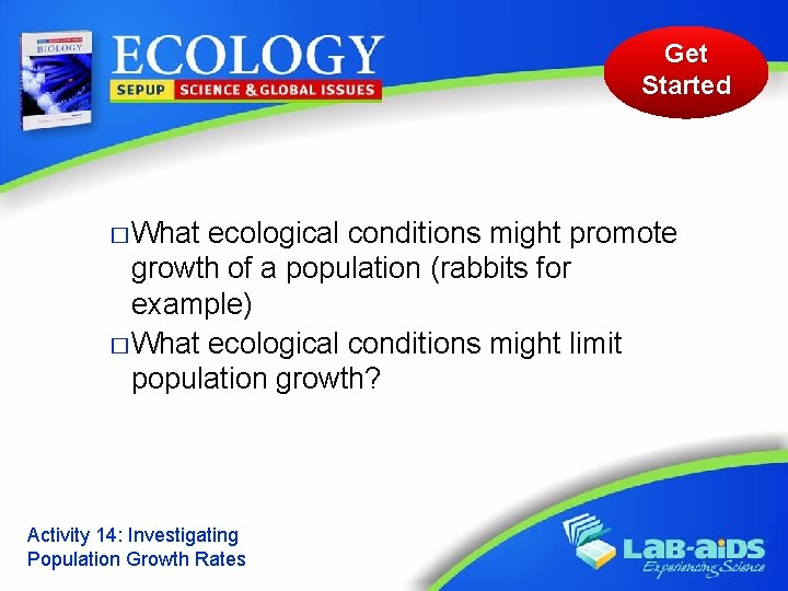 Get Started � What ecological conditions might promote growth of a population (rabbits for