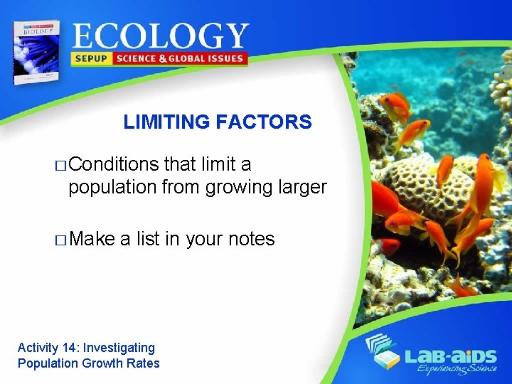 LIMITING FACTORS � Conditions that limit a population from growing larger � Make a