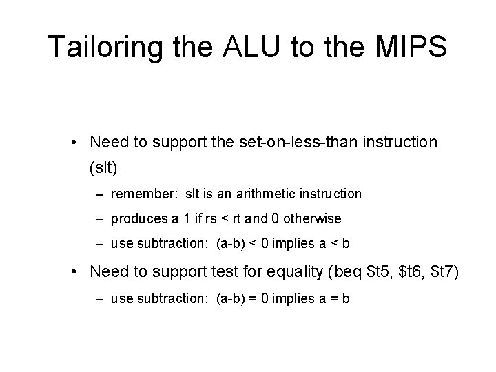 Tailoring the ALU to the MIPS • Need to support the set-on-less-than instruction (slt)