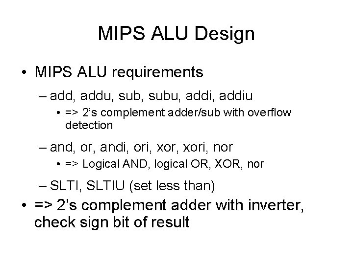 MIPS ALU Design • MIPS ALU requirements – add, addu, subu, addiu • =>
