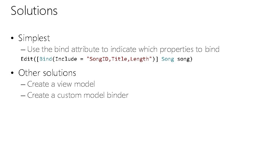 Solutions • Simplest – Use the bind attribute to indicate which properties to bind Solutions • Simplest – Use the bind attribute to indicate which properties to bind