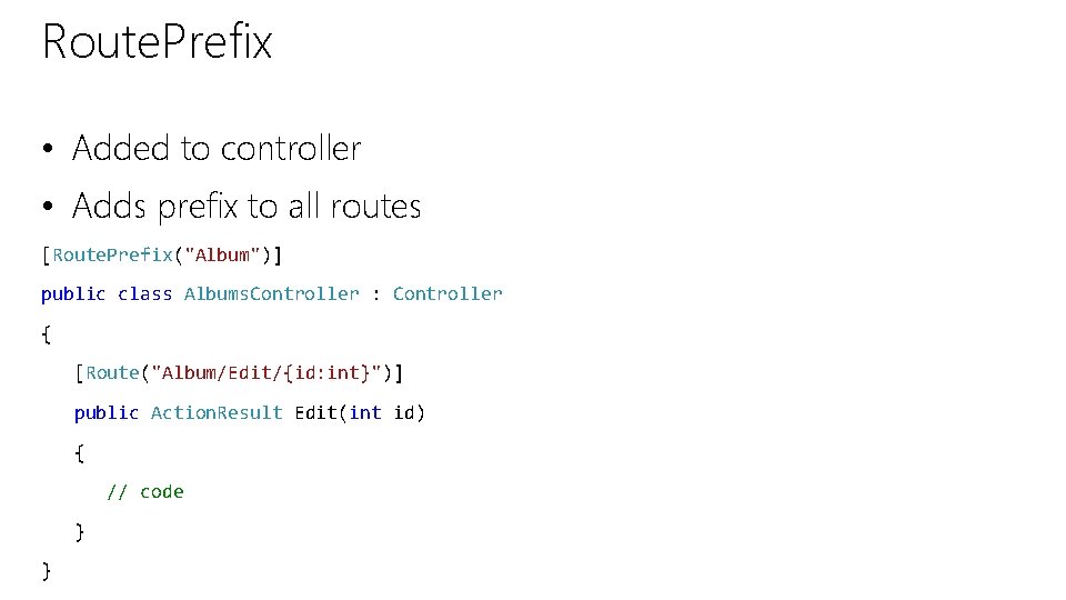 Route. Prefix • Added to controller • Adds prefix to all routes [Route. Prefix("Album")]