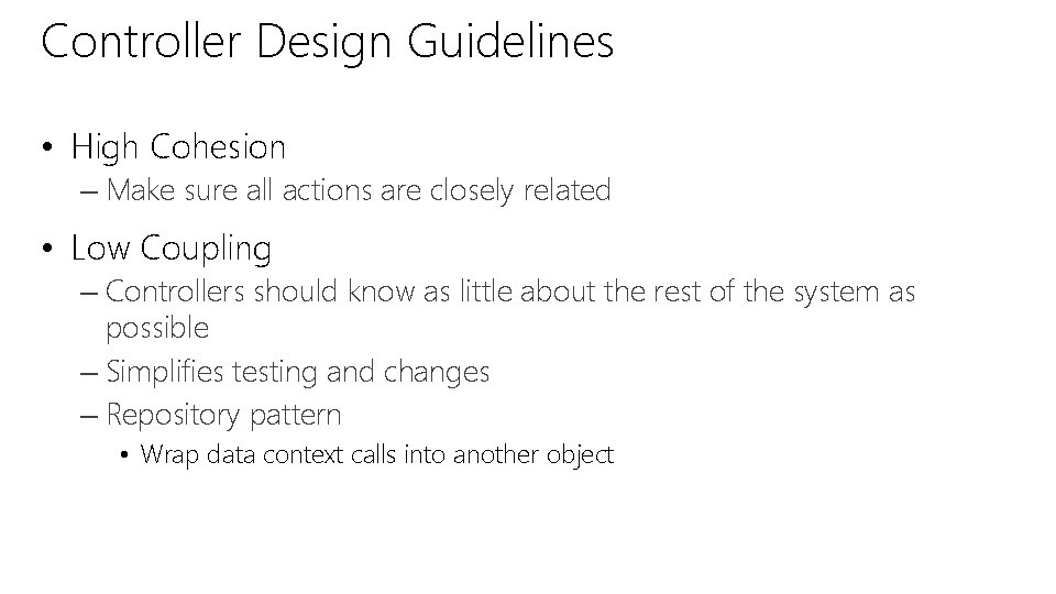 Controller Design Guidelines • High Cohesion – Make sure all actions are closely related Controller Design Guidelines • High Cohesion – Make sure all actions are closely related