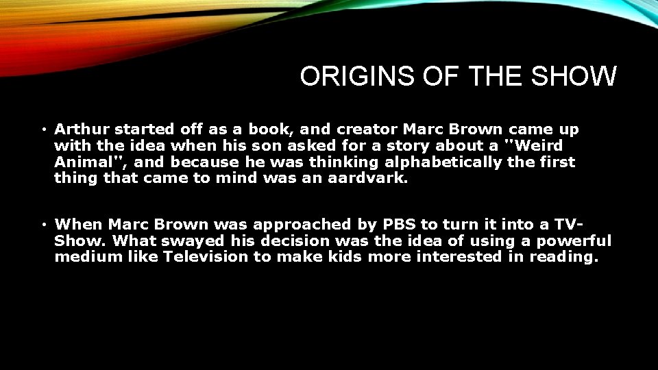 ORIGINS OF THE SHOW • Arthur started off as a book, and creator Marc