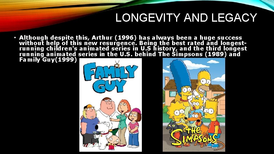 LONGEVITY AND LEGACY • Although despite this, Arthur (1996) has always been a huge