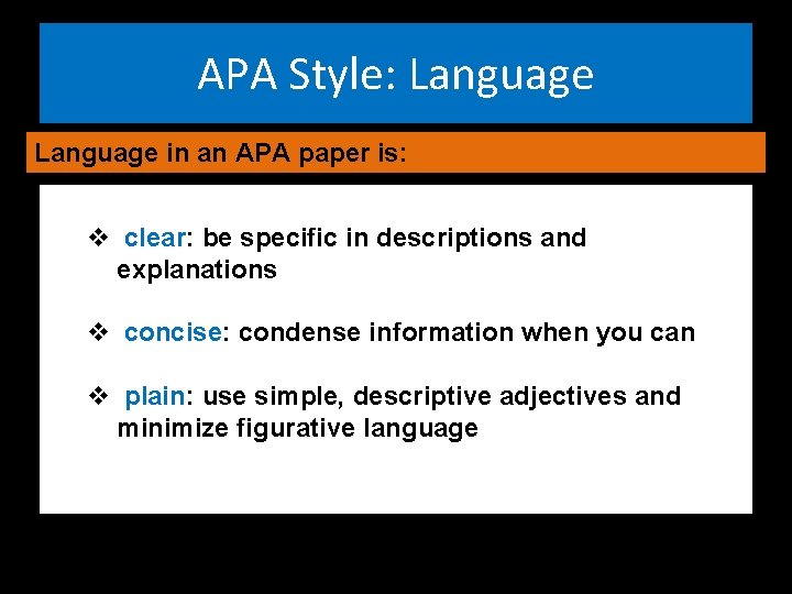 APA Style: Language in an APA paper is: v clear: be specific in descriptions