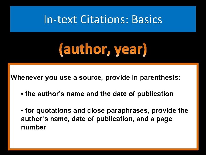 In-text Citations: Basics Whenever you use a source, provide in parenthesis: • the author’s