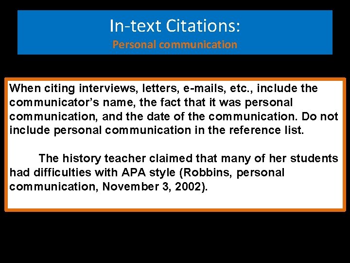 In-text Citations: Personal communication When citing interviews, letters, e-mails, etc. , include the communicator’s