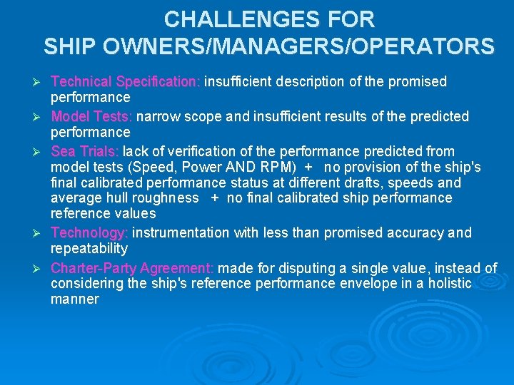 CHALLENGES FOR SHIP OWNERS/MANAGERS/OPERATORS Technical Specification: insufficient description of the promised performance Model Tests: