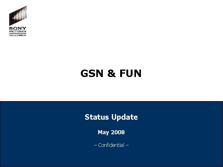 GSN & FUN Status Update May 2008 – Confidential – 