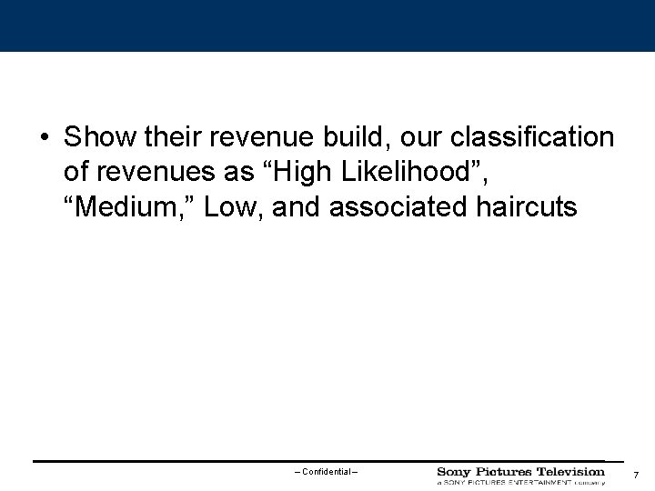  • Show their revenue build, our classification of revenues as “High Likelihood”, “Medium,