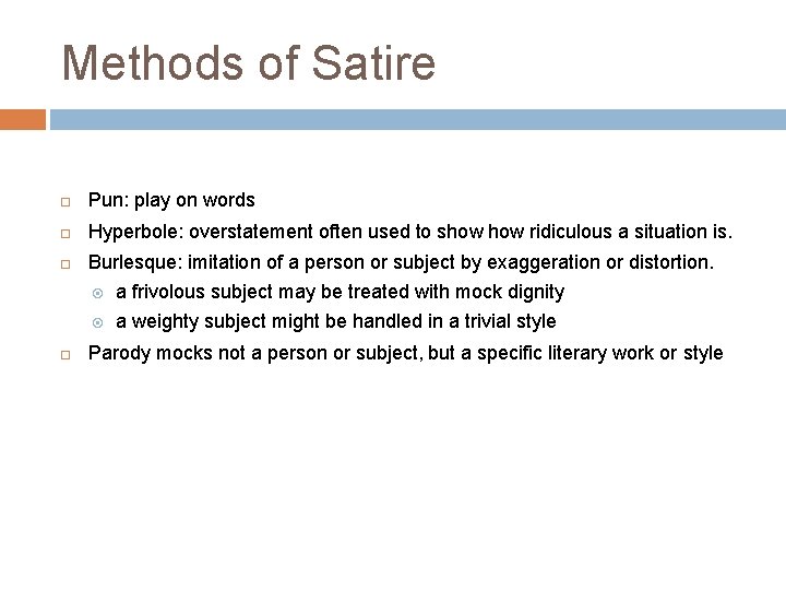 Methods of Satire Pun: play on words Hyperbole: overstatement often used to show ridiculous