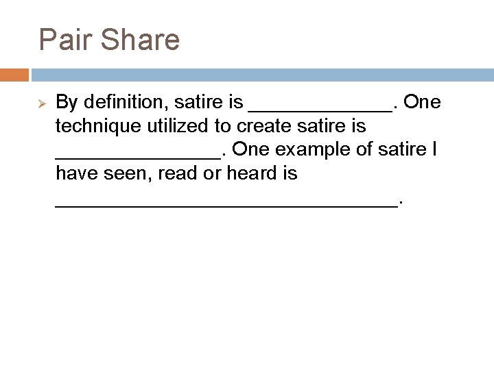 Pair Share Ø By definition, satire is _______. One technique utilized to create satire