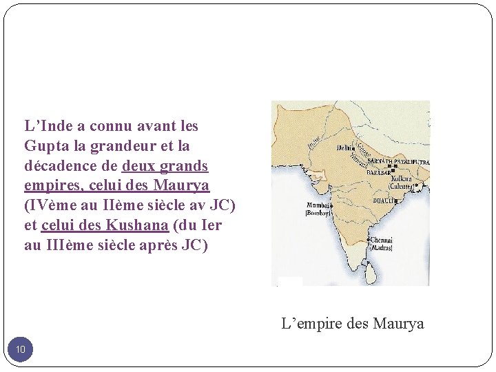 L’Inde a connu avant les Gupta la grandeur et la décadence de deux grands