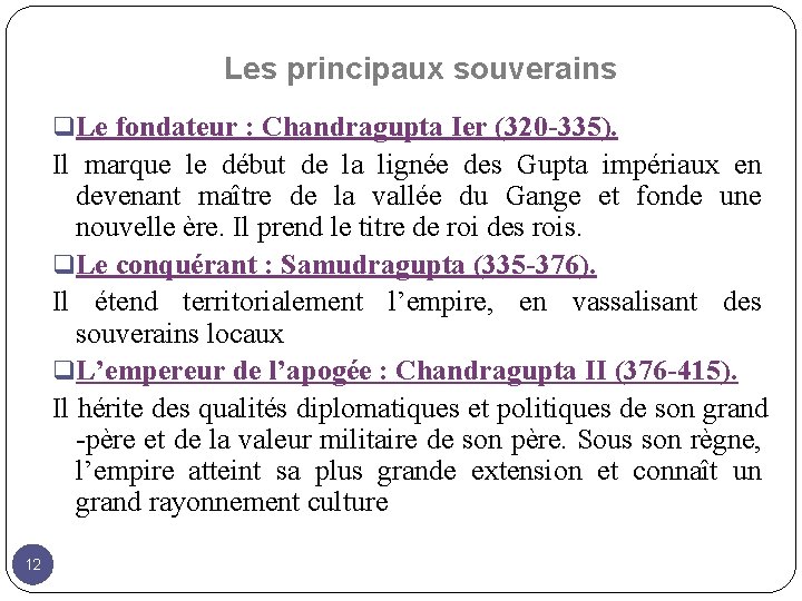 Les principaux souverains q Le fondateur : Chandragupta Ier (320 -335). Il marque le