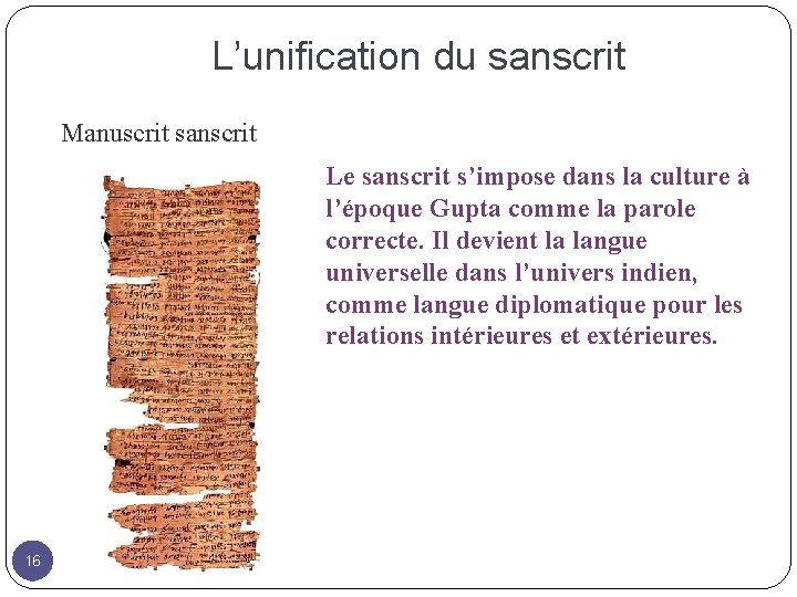 L’unification du sanscrit Manuscrit sanscrit Le sanscrit s’impose dans la culture à l’époque Gupta