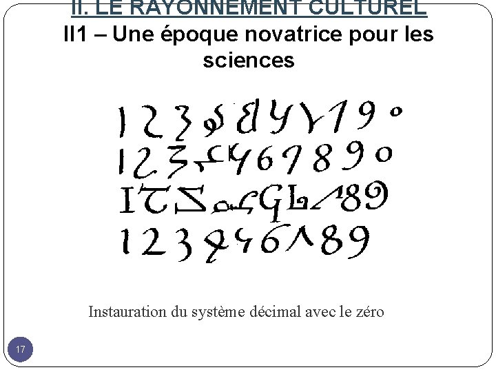 II. LE RAYONNEMENT CULTUREL II 1 – Une époque novatrice pour les sciences Instauration