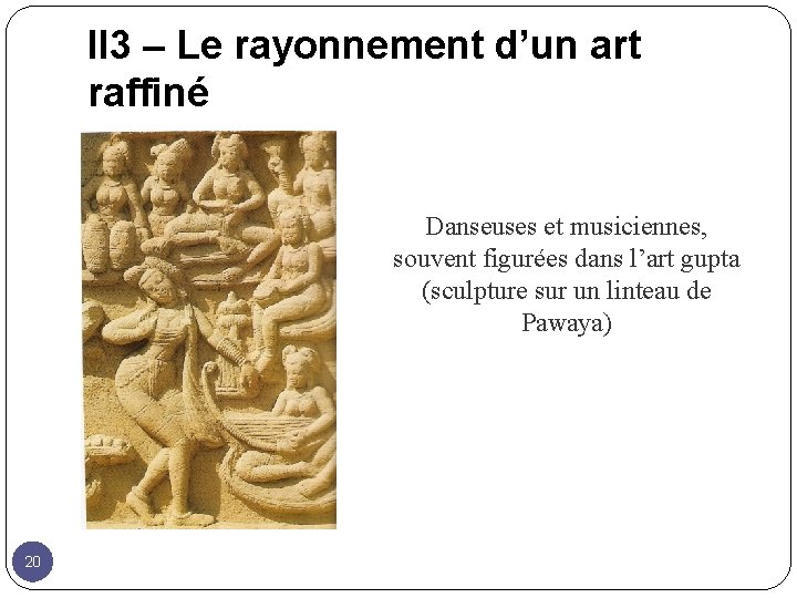 II 3 – Le rayonnement d’un art raffiné Danseuses et musiciennes, souvent figurées dans