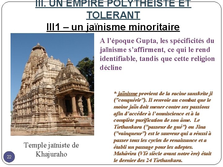 III. UN EMPIRE POLYTHEISTE ET TOLERANT III 1 – un jaïnisme minoritaire A l’époque