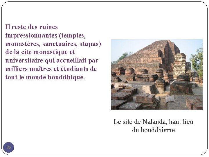 Il reste des ruines impressionnantes (temples, monastères, sanctuaires, stupas) de la cité monastique et