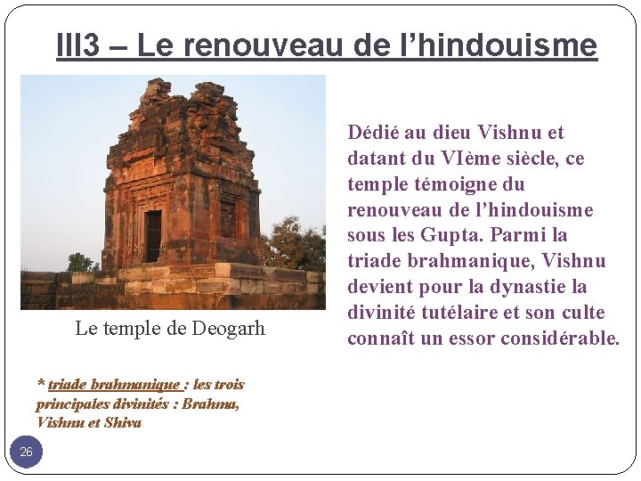 III 3 – Le renouveau de l’hindouisme Le temple de Deogarh * triade brahmanique